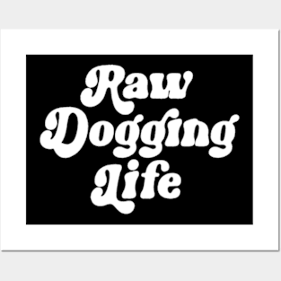 Raw Dogging Life Posters and Art